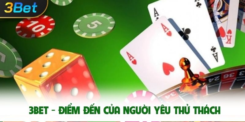 3bet - Điểm đến của người yêu thử thách