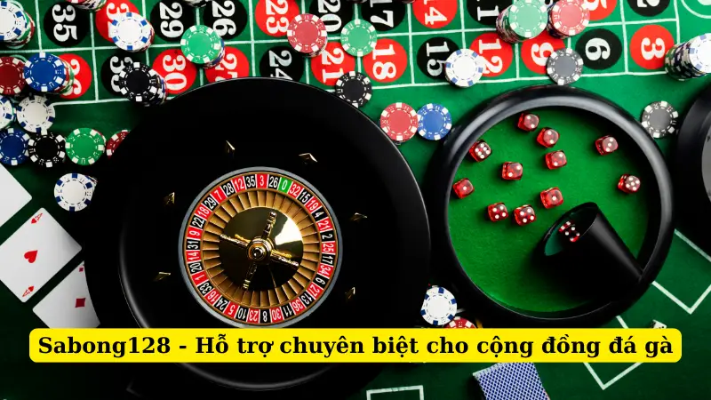 Sabong128 - Hỗ trợ chuyên biệt cho cộng đồng đá gà